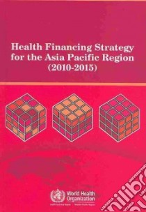 Health Financing Strategy for the Asia Pacific Region libro in lingua di World Health Organization (COR)