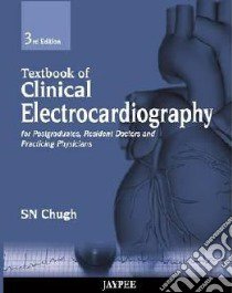 Textbook of Clinical Electrocardiography libro in lingua di Chugh S. N. M.D.
