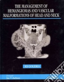 The Management of Hamangiomas and Vascular Malformations of Head and Neck libro in lingua di Goleria K. S. (EDT), Jackson Ian T. (FRW)