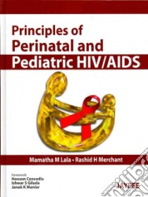 Principles of Perinatal and Pediatric HIV/AIDS libro in lingua di Lala Mamatha M. (EDT), Merchant Rashid H. (EDT), Coovadia Hoosen (FRW), Gilada Ishwar S. (FRW), Maniar Janak K. (FRW)