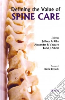 Defining the Value of Spine Care libro in lingua di Rihn Jeffrey A. M.D. (EDT), Vaccaro Alexander R. M.D. Ph.D. (EDT), Albert Todd J. M.D. (EDT), Nash David B. (FRW)