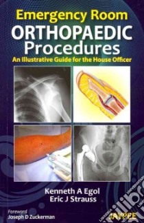 Emergency Room Orthopaedic Procedures libro in lingua di Egol Kenneth A. M.D., Strauss Eric J. M.D., Zuckerman Joseph D. M.D. (FRW)
