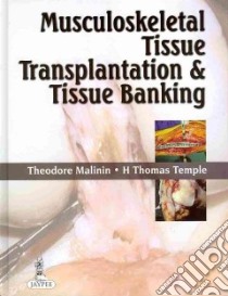 Musculoskeletal Tissue Transplantation and Tissue Banking libro in lingua di Malinin Theodore M.D., Temple H. Thomas M.D.