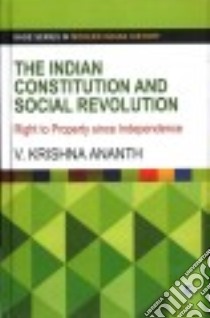 The Indian Constitution and Social Revolution libro in lingua di Ananth V. Krishna