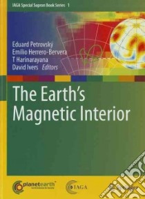 The Earth's Magnetic Interior libro in lingua di Petrovsky Eduard (EDT), Herrero-bervera Emilio (EDT), Harinarayana T (EDT), Ivers David (EDT)