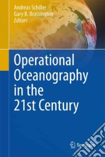 Operational Oceanography in the 21st Century libro in lingua di Schiller Andreas (EDT), Brassington Gary B. (EDT)