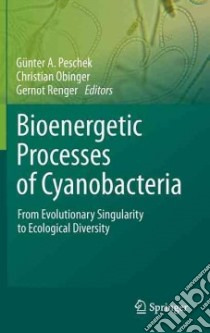 Bioenergetic Processes of Cyanobacteria libro in lingua di Peschek Guenther A. (EDT), Obinger Christian (EDT), Renger Gernot (EDT)
