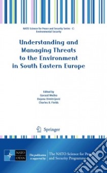 Understanding and Managing Threats to the Environment in South Eastern Europe libro in lingua di Mesko Gorazd (EDT), Dimitrijevic Dejana (EDT), Fields Charles B. (EDT)