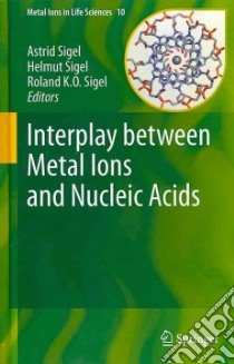 Interplay Between Metal Ions and Nucleic Acids libro in lingua di Sigel Astrid (EDT), Sigel Helmut (EDT), Sigel Roland K. O. (EDT)
