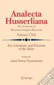 Art, Literature, and Passions of the Skies libro in lingua di Tymieniecka Anna Teresa (EDT)