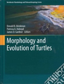 Morphology and Evolution of Turtles libro in lingua di Brinkman Donald B. (EDT), Holroyd Patricia A. (EDT), Gardner James D. (EDT)