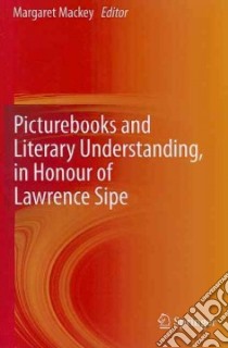 Picturebooks and Literary Understanding, in Honour of Lawrence Sipe libro in lingua di MacKey Margaret (EDT)
