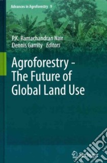 Agroforestry - The Future of Global Land Use libro in lingua di Nair P. K. (EDT), Garrity Dennis (EDT)