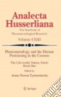 Phenomenology and the Human Positioning in the Cosmos libro in lingua di Tymieniecka Anna-Teresa (EDT)