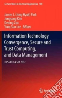 Information Technology Convergence, Secure and Trust Computing, and Data Management libro in lingua di Park James J. (EDT), Kim Jongsung (EDT), Zou Deqing (EDT), Lee Yang Sun (EDT)