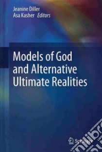 Models of God and Alternative Ultimate Realities libro in lingua di Diller Jeanine (EDT), Kasher Asa (EDT)