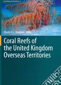 Coral Reefs of the United Kingdom Overseas Territories libro in lingua di Sheppard Charles R. C. (EDT)