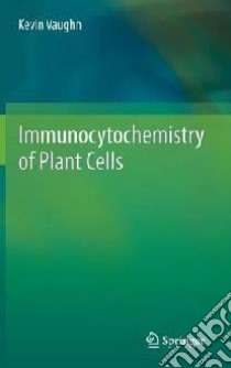 Immunocytochemistry of Plant Cells libro in lingua di Kevin Vaughn