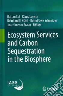Ecosystem Services and Carbon Sequestration in the Biosphere libro in lingua di Lal Rattan (EDT), Lorenz Klaus (EDT), Hüttl Reinhard F. (EDT), Schneider Bernd Uwe (EDT), Von Braun Joachim (EDT)