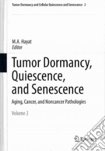Tumor Dormancy, Quiescence, and Senescence libro in lingua di Hayat M. A. (EDT)