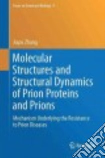 Molecular Structures and Structural Dynamics of Prion Proteins and Prions libro in lingua di Zhang Jiapu
