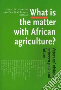 What Is the Matter With African Agriculture? libro in lingua di Mutsaers Henk J. W. (EDT), Kleene Paul W. M. (EDT)