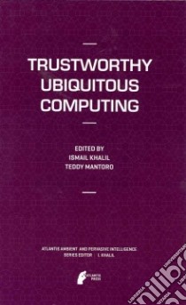 Trustworthy Ubiquitous Computing libro in lingua di Khalil Ismail (EDT), Mantoro Teddy (EDT)
