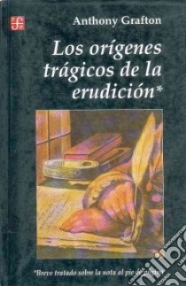Origenes Tragicos De La Erudicion libro in lingua di Anthony Grafton