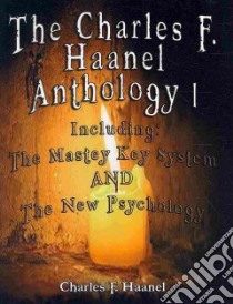 The Charles F. Haanel Anthology libro in lingua di Haanel Charles F.