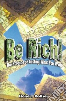 Be Rich! libro in lingua di Collier Robert