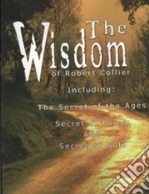 The Wisdom of Robert Collier I libro in lingua di Collier Robert
