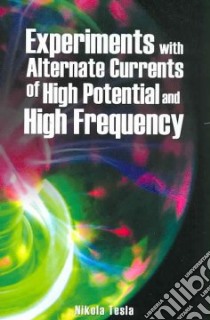 Experiments with Alternate Currents of High Potential and High Frequency libro in lingua di Tesla Nikola