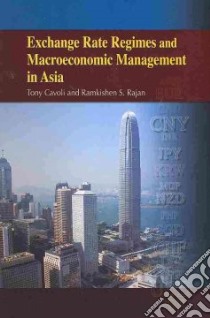 Exchange Rate Regimes and Macroeconomic Management in Asia libro in lingua di Cavoli Tony, Rajan Ramkishen S.