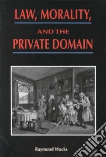 Law, Morality, and the Private Domain libro in lingua di Wacks Raymond