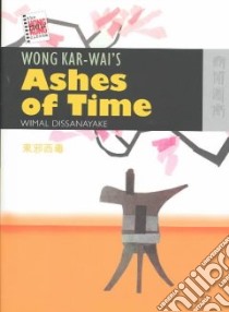 Wong Kar-Wai's Ashes of Time libro in lingua di Dissanayake Wimal, Wong Dorothy