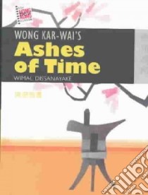 Wong Kar-Wai's Ashes of Time libro in lingua di Dissanayake Wimal, Wong Dorothy