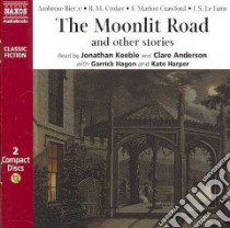 The Moonlit Road and Other Stories (CD Audiobook) libro in lingua di Bierce Ambrose, Croker B. M., Crawford F. Marion, Le Fanu Joseph Sheridan, Keeble Jonathan (NRT)