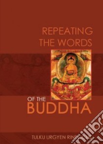 Repeating the Words of the Buddha libro in lingua di Urgyen Tulku Rinpoche, Kunsang Erik Pema (TRN)