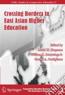 Crossing Borders in East Asian Higher Education libro in lingua di Chapman David W. (EDT), Cummings William K. (EDT), Postiglione Gerard A. (EDT)