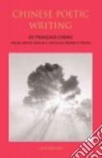 Chinese Poetic Writing libro in lingua di Cheng Francois, Riggs Donald A. (TRN), Seaton Jerome P. (TRN)