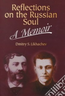 Reflections on the Russian Soul libro in lingua di Likhachev Dmitry S.