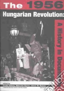 The 1956 Hungarian Revolution libro in lingua di Bekes Csaba (EDT), Byrne Malcolm (EDT), Rainer Janos (EDT)