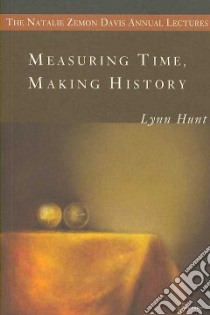 Measuring Time, Making History libro in lingua di Lynn Hunt