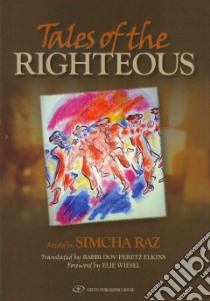 Tales of the Righteous libro in lingua di Raz Simcha (RTL), Elkins Dov Peretz (TRN), Wiesel Elie (FRW)
