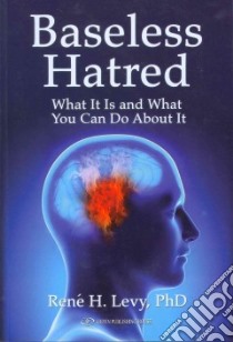 Baseless Hatred libro in lingua di Levy Renee H. Ph.D.