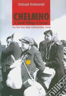 Chelmno: A Small Village in Europe libro in lingua di Krakowski Shmuel