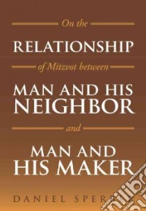 On the Relationship of Mitzvot Between Man and His Neighbor and Man and His Maker libro in lingua di Sperber Daniel