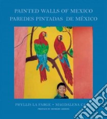 Painted Walls of Mexico/Paredes Pintadas De Mex libro in lingua di La Farge Phyllis, Caris Magdalena (PHT), Ardis Homero (FRW), Monteys Josephine (TRN)