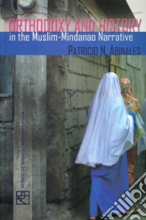 Orthodoxy and History in the Muslim-mindano Narrative libro in lingua di Abinales Patricio N.