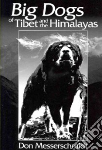 Big Dogs of Tibet and the Himalayas libro in lingua di Messerchmidt Don